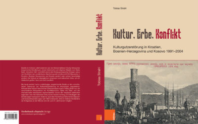 2018 – Kultur, Erbe, Konflikt. Kulturgutzerstörung in Kroatien, Bosnien-Herzegovina und Kosovo
